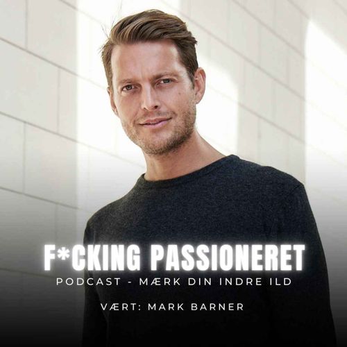 mark barner fucking passioneret podcast inspiration, de bedste podcast, top 10 podcast, life hacks, psykologi